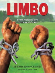 Title: Limbo, From African Slave to Honored Grave, Author: Robin Taylor-Chiarello