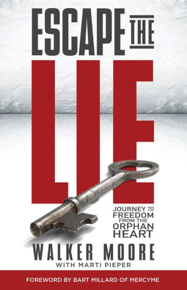 Escape the Lie: Journey to Freedom from the Orphan Heart