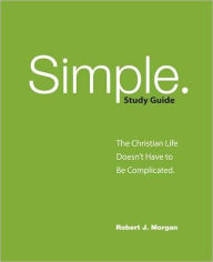 Title: Simple Study Guide: The Christian Life Doesn't Have to Be Complicated, Author: Robert J Morgan