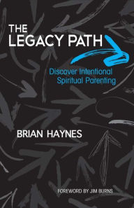 Title: The Legacy Path: Discover Intentional Spiritual Parenting, Author: Brian Haynes