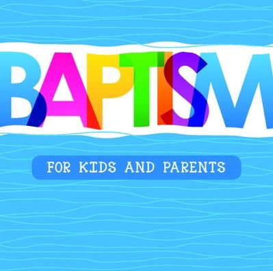 Baptism: For Kids and Parents