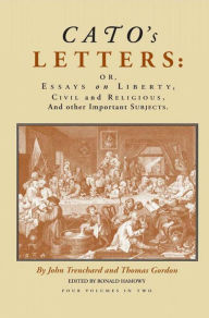 Title: Cato's Letters (in two volumes): Or, Essays on Liberty, Civil and Religious, and Other Important Subjects, Author: John Trenchard