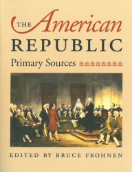 Title: The American Republic: Primary Sources, Author: Bruce Frohnen