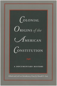 Title: Colonial Origins of the American Constitution, Author: Donald S. Lutz