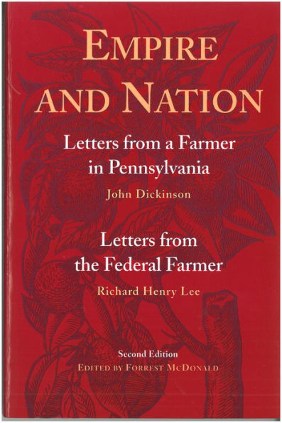 Empire and Nation: Letters from a Farmer in Pennsylvania; Letters from the Federal Farmer