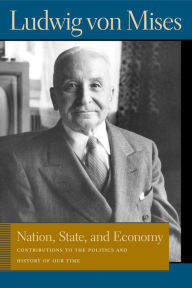 Title: Nation, State, and Economy: Contributions to the Politics and History of Our Time, Author: Ludwig von Mises