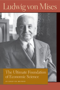 Title: The Ultimate Foundation of Economic Science, Author: Ludwig von Mises