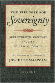 Title: The Struggle for Sovereignty: Seventeenth-Century English Political Tracts, Author: Joyce Lee Malcolm