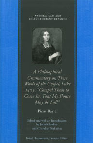 Title: A Philosophical Commentary on These Words of the Gospel, Author: Pierre Bayle