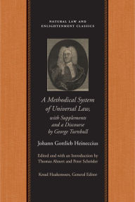 Title: A Methodical System of Universal Law: Or, the Laws of Nature and Nations; With Supplements and a Discourse by George Turnbull, Author: Johann Gottlieb Heineccius