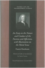 Title: An Essay on the Nature and Conduct of the Passions and Affections, with Illustrations on the Moral Sense, Author: Francis Hutcheson