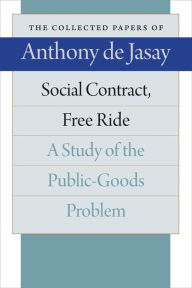 Title: Social Contract, Free Ride: A Study of the Public-Goods Problem, Author: Anthony de Jasay