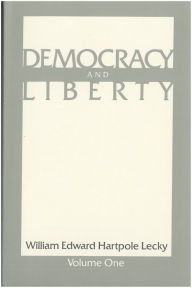Title: Democracy and Liberty: In Two Volumes, Author: William Edward Hartpole Lecky