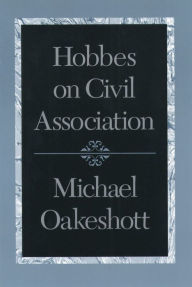 Title: Hobbes on Civil Association, Author: Michael Oakeshott