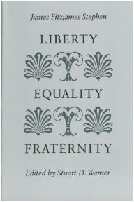 Title: Liberty, Equality, Fraternity, Author: James Fitzjames Stephen