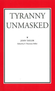 Title: Tyranny Unmasked, Author: John Taylor of Caroline