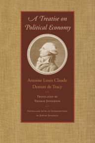 Title: A Treatise on Political Economy, Author: Antoine-Louis-Claude Destutt de Tracy