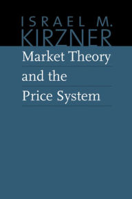 Title: Market Theory and the Price System, Author: Israel M. Kirzner