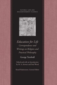 Title: Education for Life: Correspondence and Writings on Religion and Practical Philosophy, Author: George Turnbull