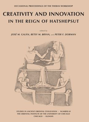 Creativity and Innovation in the Reign of Hatshepsut: Occasional Proceedings of the Theban Workshop