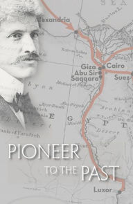 Title: Pioneer to the Past: The Story of James Henry Breasted, Archaeologist, Author: Charles Breasted