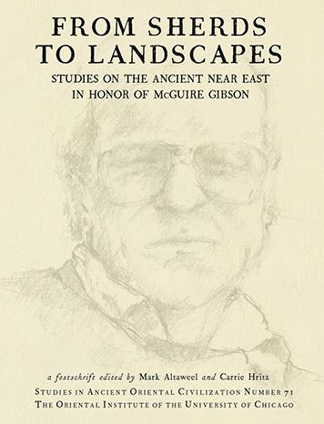 From Sherds to Landscapes: Studies on the Ancient Near East in Honor of McGuire Gibson