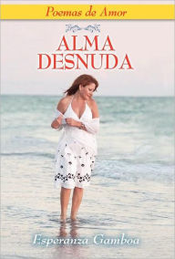 Title: Alma Desnuda, Poemas De Amor, Author: Esperanza Gamboa