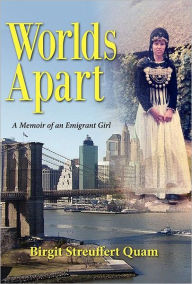 Title: Worlds Apart, a Memoir of an Emigrant Girl, Author: Birgit Streuffert Quam