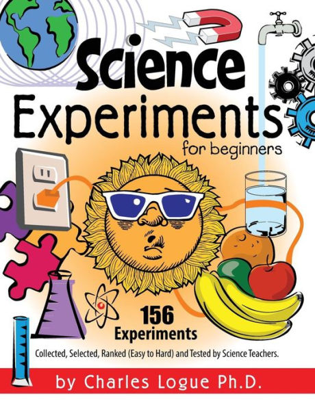 Science Experiments for beginners, 156 Experiments - Collected, Selected, Ranked (Easy to Hard) and Tested by Science Teachers