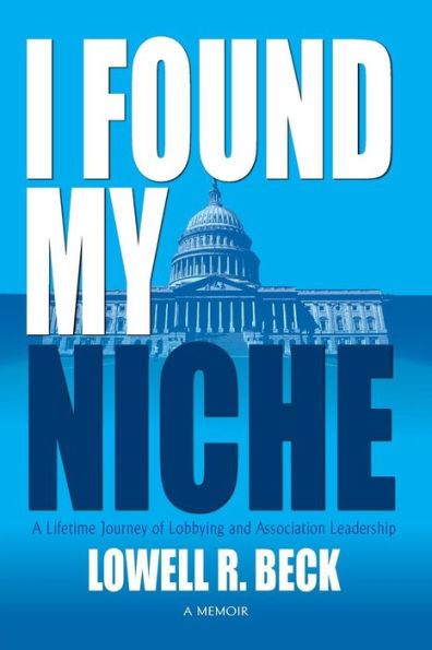I Found My Niche, a Lifetime Journey of Lobbying and Association Leadership