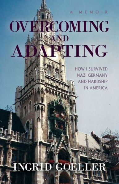 Overcoming and Adapting: How I survived Nazi Germany and Hardship in America