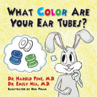 Title: What Color are Your Ear Tubes, Author: M.D. Dr. Harold Pine