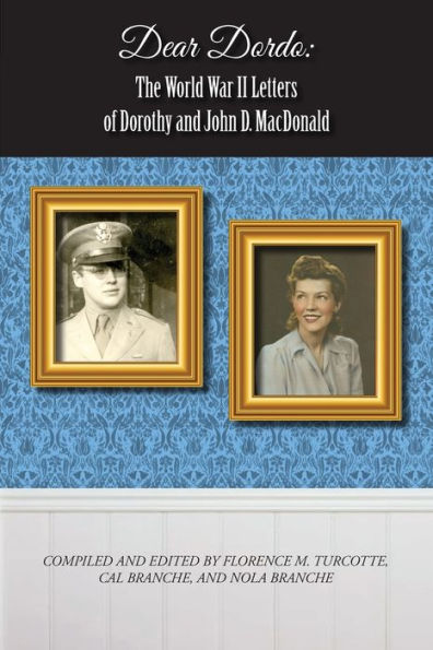 Dear Dordo: The World War II Letters of Dorothy and John D. MacDonald
