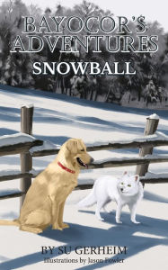 Title: Bayocor's Adventures, Snowball, Author: Su Gerheim