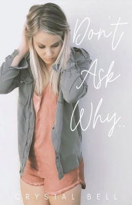 Title: Don't Ask Why, Author: Crystal Bell