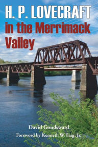 Title: H. P. Lovecraft in the Merrimack Valley, Author: David Goudsward