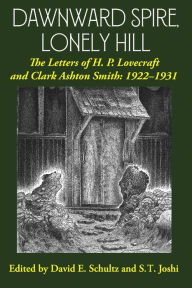 Title: Dawnward Spire, Lonely Hill: The Letters of H. P. Lovecraft and Clark Ashton Smith: 1922-1931 (Volume 1), Author: H. P. Lovecraft