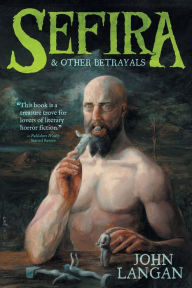 Title: Sefira and Other Betrayals, Author: John Langan