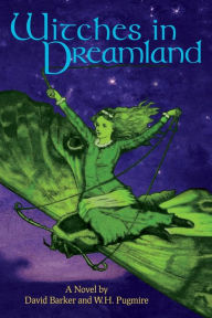 Title: Witches in Dreamland: A Novel by David Barker and W. H. Pugmire, Author: David Barker