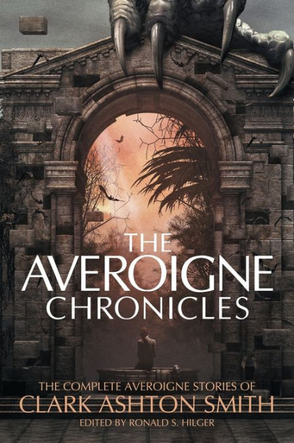 The Averoigne Chronicles: The Complete Averoigne Stories of Clark ...