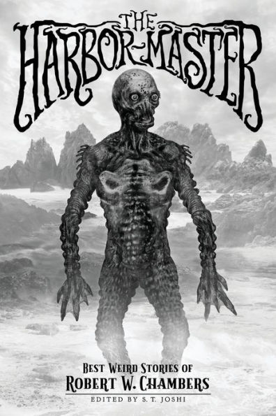 The Harbor-Master: Best Weird Stories of Robert W. Chambers