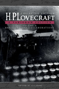 Title: Collected Fiction Volume 4 (Revisions and Collaborations): A Variorum Edition, Author: H. P. Lovecraft