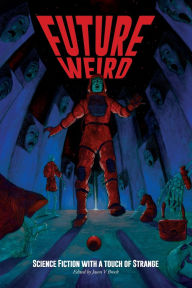 Title: Future Weird: Science Fiction with a Touch of Strange, Author: Jason V Brock