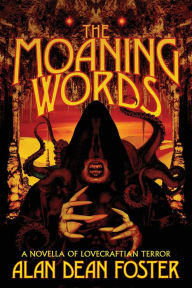 Title: The Moaning Words: A Novella of Lovecraftian Terror, Author: Alan Dean Foster