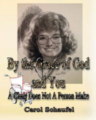 Title: By the Grace of God and You: A Chair Does Not a Person Make, Author: Carol Schaufel