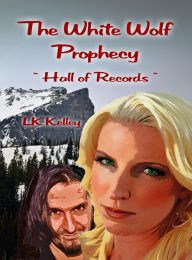 Title: The White Wolf Prophecy - Hall of Records - Book 2: Hall of Records, Author: LK Kelley