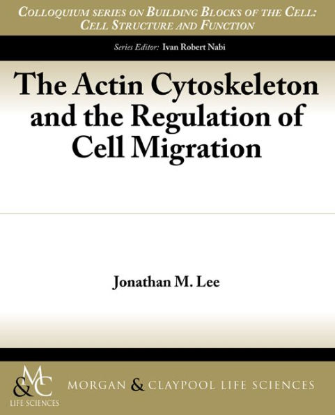 The Actin Cytoskeleton and the Regulation of Cell Migration / Edition 1