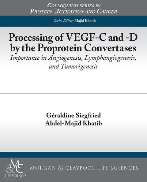 Processing of VEGF-C and -D by the Proprotein Convertases: Importance in Angiogenesis, Lymphangiogenesis, and Tumorigenesis / Edition 1