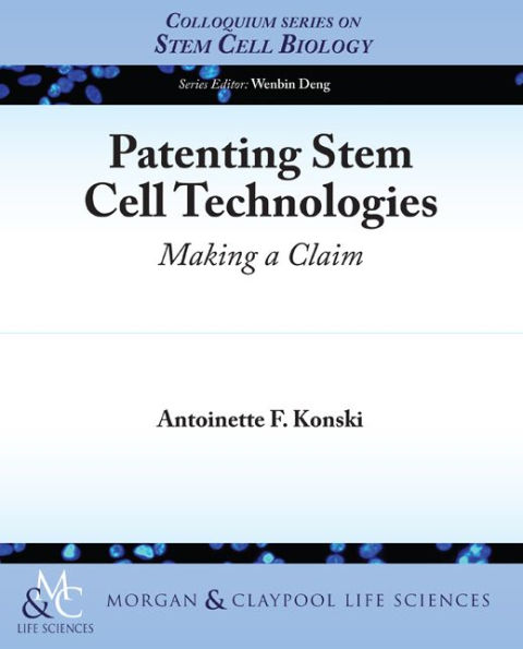 Patenting Stem Cell Technologies: Making a Claim / Edition 1