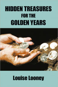 Title: Hidden Treasures For The Golden Years, Author: Louise Looney